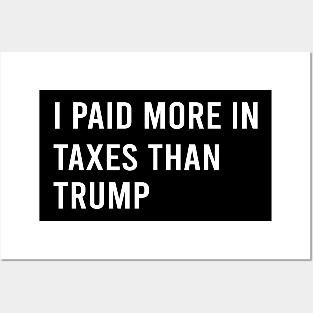 I Paid More In Taxes Than Donald Trump Wall Art by  Funny .designs123